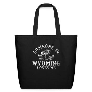 Someone In Wyoming Loves Me - Eco-Friendly Cotton Tote - black - Front