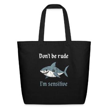 Don t be rude I m sensitive shark - Eco-Friendly Cotton Tote - black - Front