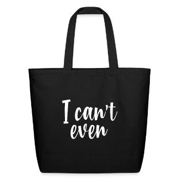 I can t even - Eco-Friendly Cotton Tote - black - Front