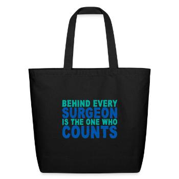 Behind Every Surgeon Is The One Who Counts 4 - Eco-Friendly Cotton Tote - black - Front