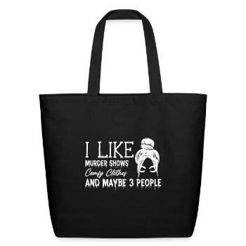 I Like Murder Shows Comfy Clothes And Maybe 3 Peop - Eco-Friendly Cotton Tote - black - Front
