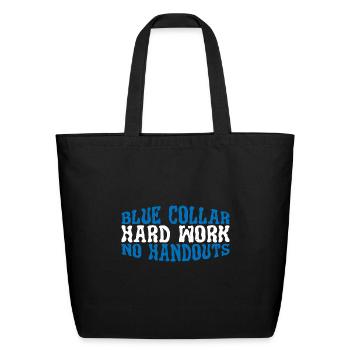 Blue Collar Hard Work No Handouts 3 - Eco-Friendly Cotton Tote - black - Front