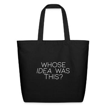Whose Idea Was This - Eco-Friendly Cotton Tote - black - Front