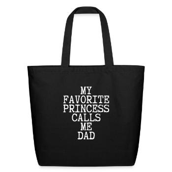 My Favorite Princess Calls Me Dad - Funny Loving - Eco-Friendly Cotton Tote - black - Front