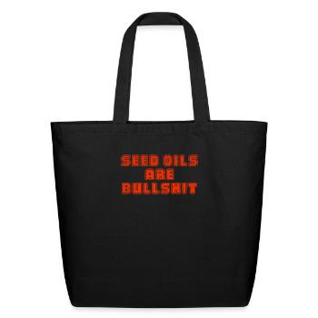 Seed oils are bullshit - Eco-Friendly Cotton Tote - black - Front