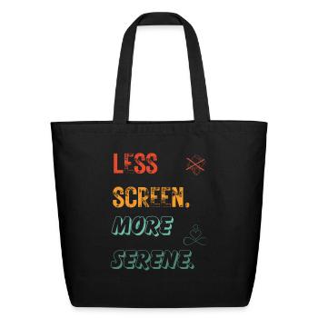 Less Screen More Serene v2 - Eco-Friendly Cotton Tote - black - Front