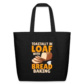 Funny Toastally In Loaf With Bread Baking Baker - Eco-Friendly Cotton Tote - black - Front