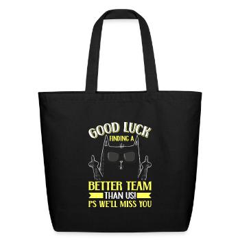 Work Colleague Good Luck Finding Better Team - Eco-Friendly Cotton Tote - black - Front