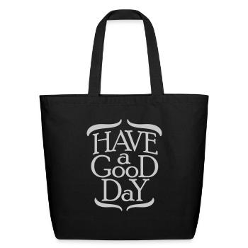 have a good day - Eco-Friendly Cotton Tote - black - Front