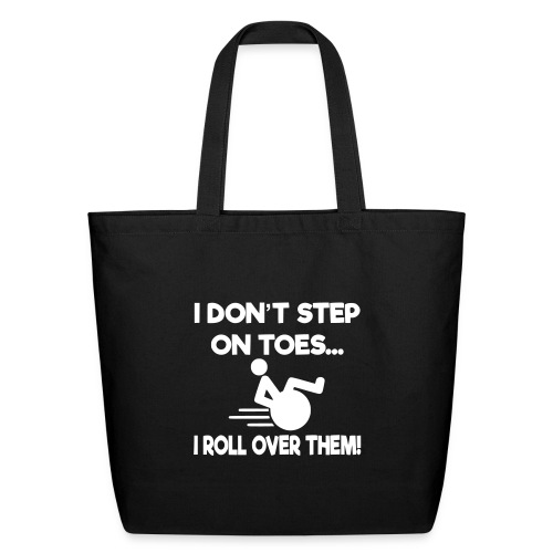 I don't step on toes i roll over with wheelchair * - Eco-Friendly Cotton Tote