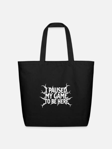Paused My Game to Be Here - Eco-Friendly Cotton Tote - black