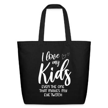 Love My Kids Even The One That Makes My Eye Twitch - Eco-Friendly Cotton Tote - black - Front