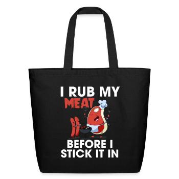 I Rub My Meat Before I Stick It In Funny Grilling - Eco-Friendly Cotton Tote - black - Front