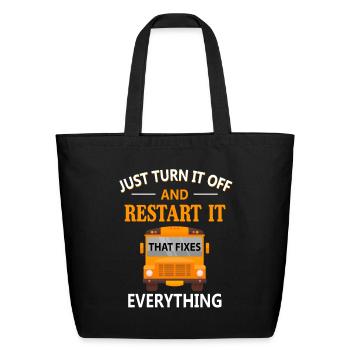Turn It Off And Restart It That Fixes Everything - Eco-Friendly Cotton Tote - black - Front