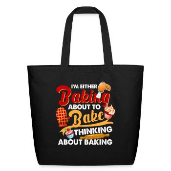 I'm Either Baking About To Bake Thinking Baking - Eco-Friendly Cotton Tote - black - Front