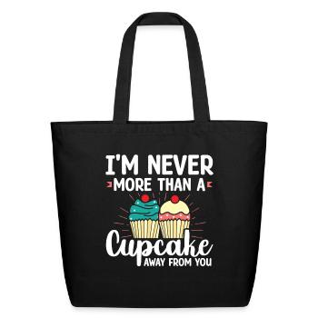 I'm Never More Than Cupcake Away From You | - Eco-Friendly Cotton Tote - black - Front