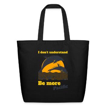 I Don't Understand Be More Pacific Dolphins Jumpin - Eco-Friendly Cotton Tote - black - Front