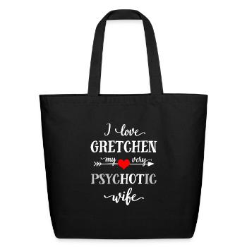 Funny Love T-Shirt, I Love Gretchen My Psychotic W - Eco-Friendly Cotton Tote - black - Front