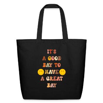 It s A Good Day To Have A Great Day - Eco-Friendly Cotton Tote - black - Front