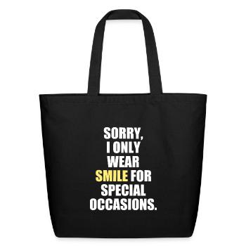 Sorry, I Only Wear Smile for Special Occasions - Eco-Friendly Cotton Tote - black - Front