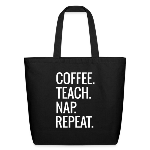 Coffee Teach Nap Repeat Teacher T-Shirts - Eco-Friendly Cotton Tote