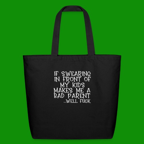If Swearing Makes Me a Bad Parent - Eco-Friendly Cotton Tote