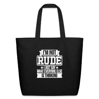 I m Not Rude I Just Say What Everyone Else Is - Eco-Friendly Cotton Tote - black - Front