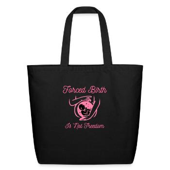 forced birth is not freedom - Eco-Friendly Cotton Tote - black - Front