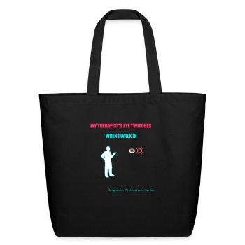 "My Therapist’s Eye Twitches When I Walk In" - Eco-Friendly Cotton Tote - black - Front