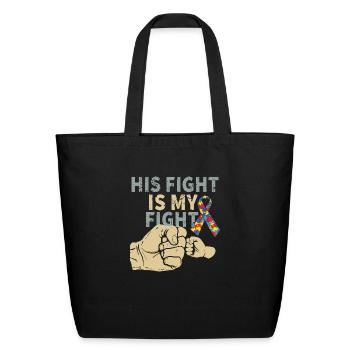 His Fight Is My Fight Autism T-Shirt - Eco-Friendly Cotton Tote - black - Front