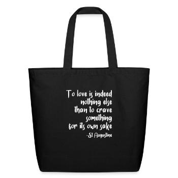To Love Is To Crave Something For It s Own Sake - Eco-Friendly Cotton Tote - black - Front