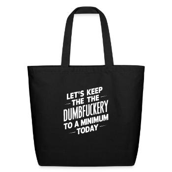 Let s Keep the Dumbfuckery to A Minimum Today - Eco-Friendly Cotton Tote - black - Front
