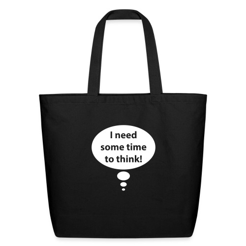 I need time to think - Eco-Friendly Cotton Tote