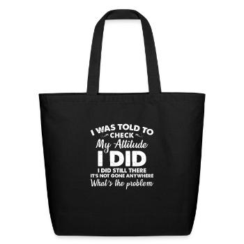 I Was Told To Check My Attitude I Did - Eco-Friendly Cotton Tote - black - Front