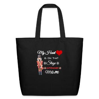 My Heart is on that Stage Nutcracker Mom - Eco-Friendly Cotton Tote - black - Front