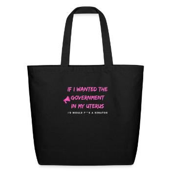 If I Wanted The Government In My Uterus - Eco-Friendly Cotton Tote - black - Front