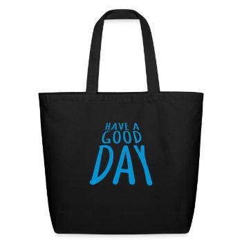 have a good day - Eco-Friendly Cotton Tote - black - Front