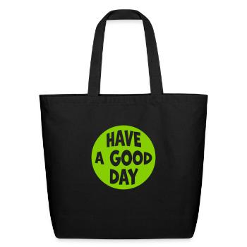 have a good day - Eco-Friendly Cotton Tote - black - Front