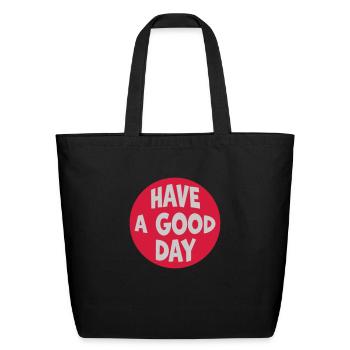 have a good day - Eco-Friendly Cotton Tote - black - Front