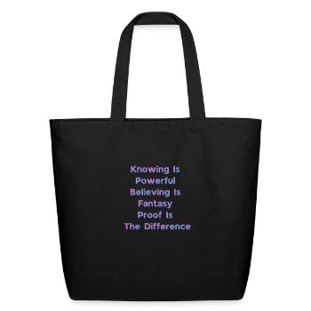 Knowing Is Powerful Believing Is Fantasy Proof Is - Eco-Friendly Cotton Tote - black - Front