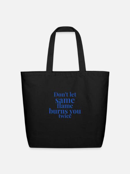 Don't let the same flame burns you twice - Eco-Friendly Cotton Tote - black
