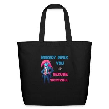 Nobody Owes You, Become Successful - Eco-Friendly Cotton Tote - black - Front