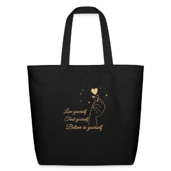 Love Yourself Trust Yourself Believe In Yourself - Eco-Friendly Cotton Tote - black - Front