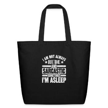 I am not always rude and sarcastic sometimes - Eco-Friendly Cotton Tote - black - Front