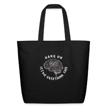 Hang on Let me overthink this Overthink Brain Gear - Eco-Friendly Cotton Tote - black - Front