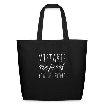 Mistakes Are Proof Youre Trying - Eco-Friendly Cotton Tote - black - Front