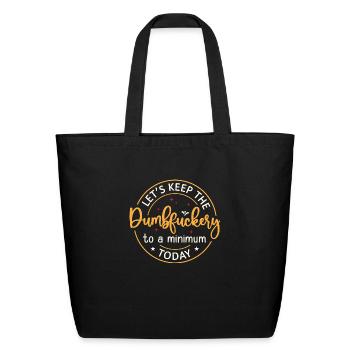Lets Keep The Dumbfuckery To a Minimum Today - Eco-Friendly Cotton Tote - black - Front
