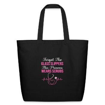Forget Glass Slippers This Princess Wears Scrubs - Eco-Friendly Cotton Tote - black - Front