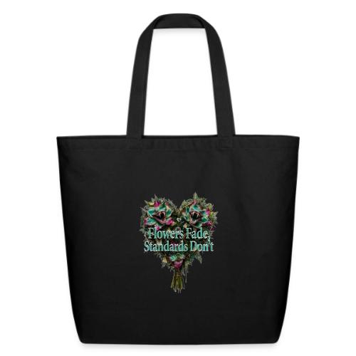 Flowers Fade, Standards Don't T-Shirt - Eco-Friendly Cotton Tote