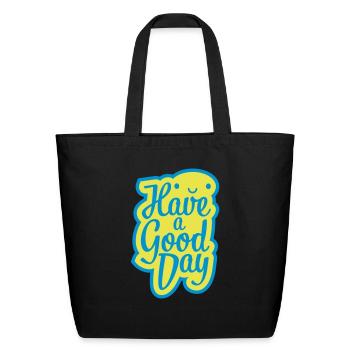 have a good day - Eco-Friendly Cotton Tote - black - Front